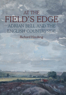 At The Field's Edge: Adrian Bell and the English Countryside