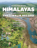 At the Foot of the Himalayas: Paleontology and Ecosystem Dynamics of the Siwalik Record