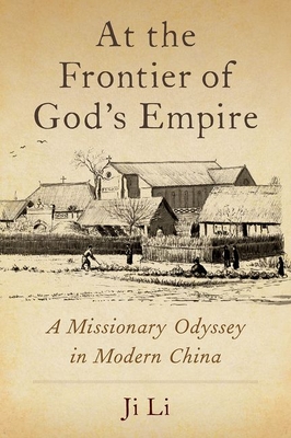 At the Frontier of God's Empire: A Missionary Odyssey in Modern China - Li, Ji