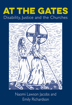 At The Gates: Disability, Justice and the Churches - Lawson Jacobs, Naomi, and Richardson, Emily