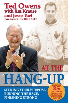 At the Hang-Up: Seeking Your Purpose, Running the Race, Finishing Strong - Owens, Ted, and Krause, Jim, and Tuel, Jesse