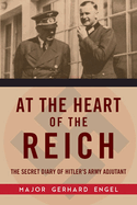 At the Heart of the Reich: The Secret Diary of Hitler's Army Adjutant