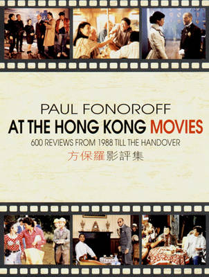 At the Hong Kong Movies: 600 Reviews from 1988 Till the Handover - Fonoroff, Paul