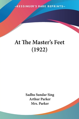 At The Master's Feet (1922) - Sing, Sadhu Sundar, and Parker, Arthur (Translated by), and Parker, Mrs. (Translated by)