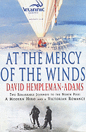 At the Mercy of the Winds: Two Remarkable Journeys to the North Pole: A Modern Hero and a Victorian Romance - Hempleman-Adams, David