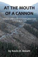 At the Mouth of a Cannon: Conquest and Cupidity on Canada's West Coast: A Personal Account