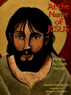 At the Name of Jesus: The Way, the Truth, the Life