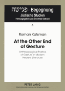 At the Other End of Gesture: Anthropological Poetics of Gesture in Modern Hebrew Literature