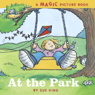 At the Park: A Magic Picture Book - King, Sue