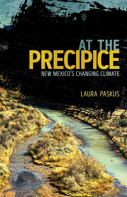 At the Precipice: New Mexico's Changing Climate - Paskus, Laura