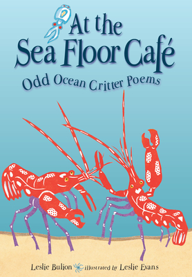 At the Sea Floor Caf: Odd Ocean Critter Poems - Bulion, Leslie