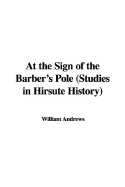 At the Sign of the Barber's Pole (Studies in Hirsute History)