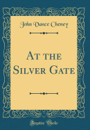 At the Silver Gate (Classic Reprint)