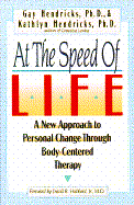 At the Speed of Life: A New Approach to Personal Change Through Body-Centered Therapy