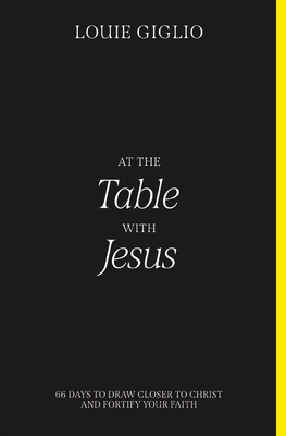 At the Table with Jesus: 66 Days to Draw Closer to Christ and Fortify Your Faith - Giglio, Louie