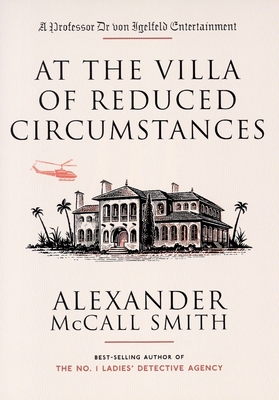 At the Villa of Reduced Circumstances: A Professor Dr. Von Igelfeld Entertainment (3) - McCall Smith, Alexander