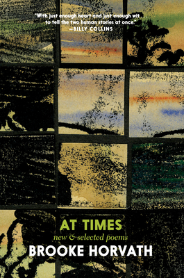 At Times: New and Selected Poems - Horvath, Brooke