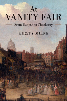 At Vanity Fair: From Bunyan to Thackeray - Milne, Kirsty, and Achinstein, Sharon (Afterword by)