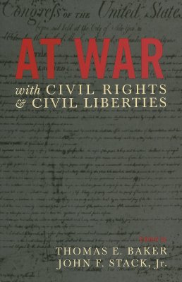 At War with Civil Rights and Civil Liberties - Stack, John F (Contributions by), and Ashcroft, John (Contributions by), and Baker, Thomas E (Contributions by)
