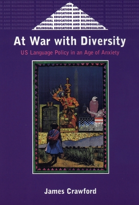 At War with Diversity: Us Language Policy in an Age of Anxiety - Crawford, James