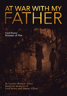 At War with My Father: Fred Howe: Prisoner of War