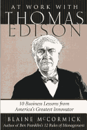 At Work with Thomas Edison: 10 Business Lessons from America's Greatest Innovator