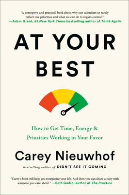 At Your Best: How to Get Time, Energy, and Priorities Working in Your Favor - Nieuwhof, Carey