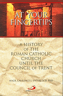 At Your Fingertips: A History of the Roman Catholic Church Until the Council of Trent - Spiteri, Laurence J