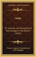 Atala: Or the Love and Constancy of Two Savages in the Desert (1814)
