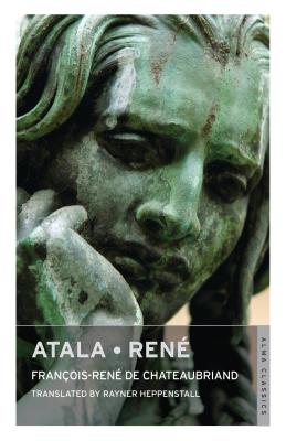 Atala - Ren - Chateaubriand, Franois-Ren de, and Heppenstall, Rayner (Translated by)