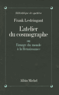 Atelier Du Cosmographe Ou L'Image Du Monde a la Renaissance (L') - Lestringant, Frank