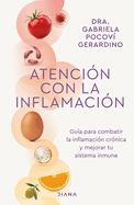 Atenci?n Con La Inflamaci?n: Gu?a Para Combatir La Inflamaci?n Cr?nica Y Mejorar Tu Sistema Inmune / Pay Attention to Inflammation