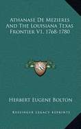 Athanase De Mezieres And The Louisiana Texas Frontier V1, 1768-1780 - Bolton, Herbert Eugene (Translated by)