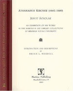 Athanasius Kircher (1602-1680), Jesuit Scholar: An Exhibition of His Works in the Harold B. Lee Library Collections at Brigham Young University - Harold B Lee Library