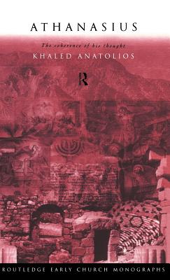 Athanasius: The Coherence of his Thought - Anatolios, Khaled
