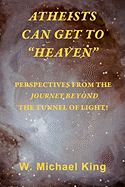 Atheists Can Get To "Heaven": Perspectives From The Journey Beyond The Tunnel Of Light