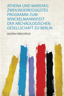 Athena und Marsyas: Zweiunddreissigstes Programm Zum Winckelmannsfest Der Archologischen Gesellschaft Zu Berlin