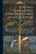 Athenaei Naucratitae Deipnosophistarum Libri Quidecim: Ex Optimis Codicubus Nunc Primum Collatis Emendavit Ac Supplevit Nova Latina Versione Et Animadversionibus Cum Is. Casauboni Aliorumque Tum Suis Illustravit Commodisque Indicibus Instruxit, Volume 8,&