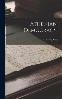 Athenian Democracy - Jones, A H M
