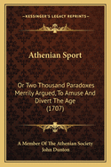 Athenian Sport: Or Two Thousand Paradoxes Merrily Argued, to Amuse and Divert the Age (1707)