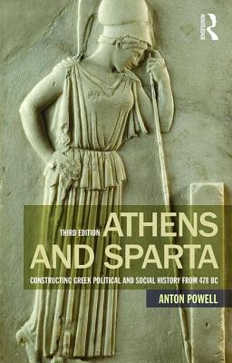 Athens and Sparta: Constructing Greek Political and Social History from 478 BC - Powell, Anton, Dr.