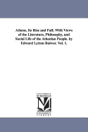 Athens, Its Rise and Fall: With Views of the Literature, Philosophy, and Social Life of the Athenian People; Volume 2