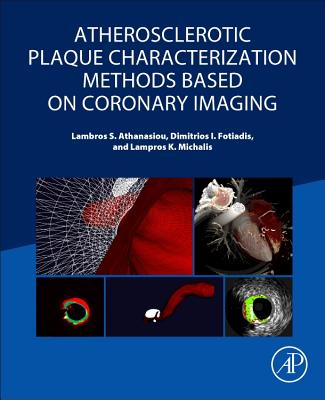 Atherosclerotic Plaque Characterization Methods Based on Coronary Imaging - Athanasiou, Lambros S, and Fotiadis, Dimitrios I, and Michalis, Lampros K