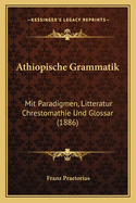 Athiopische Grammatik: Mit Paradigmen, Litteratur Chrestomathie Und Glossar (1886)