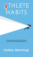 Athlete Habits: 8 Fundamental Habits That Elite Athletes Cultivate To Reach And Maintain Success