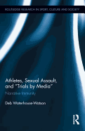 Athletes, Sexual Assault, and Trials by Media: Narrative Immunity