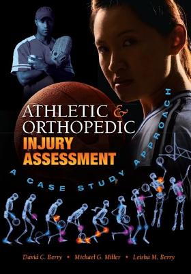 Athletic and Orthopedic Injury Assessment: A Case Study Approach - Berry, David C., and Miller, Michael G., and Berry, Leisha M.