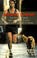 Athletic Forever: The Kerlan-Jobe Orthopedic Clinic Plan for Lifetime Fitness