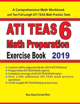 ATI TEAS 6 Math Preparation Exercise Book: A Comprehensive Math Workbook and Two Full-Length ATI TEAS 6 Math Practice Tests - Nazari, Reza, and Mest, Sam