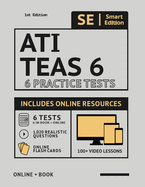 Ati Teas 6 Practice Tests Workbook: 6 Full Length Practice Test Workbook Both in Book + Online, 100 Video Lessons, 1,020 Realistic Questions and Online Flashcards for All Subjects for the Teas Test of Essential Academic Skills